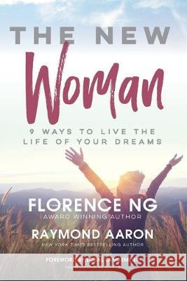 The New Woman: 9 Ways to Live the Life of Your Dreams Raymond Aaron Loral Langemeier Florence Ng 9781082238352 Independently Published - książka