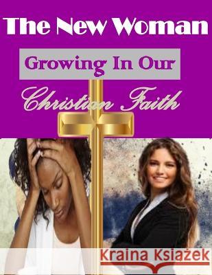 The New Woman: Growing In Our Christian Faith Theodore Carter 9781721083879 Createspace Independent Publishing Platform - książka