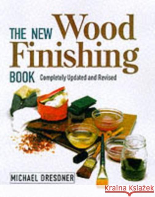 The New Wood Finishing Book: Completely Updated and Revised Dresdner, Michael 9781561582990 Taunton Press - książka