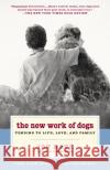 The New Work of Dogs: Tending to Life, Love, and Family Katz, Jon 9780375760556 Random House Trade