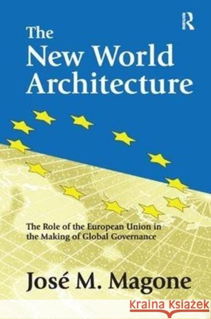 The New World Architecture: The Role of the European Union in the Making of Global Governance Jose Magone 9781138516496 Routledge - książka