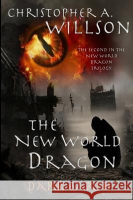 The New World Dragon Part II: Dark Earth Christopher A. Willson 9781981950522 Createspace Independent Publishing Platform - książka