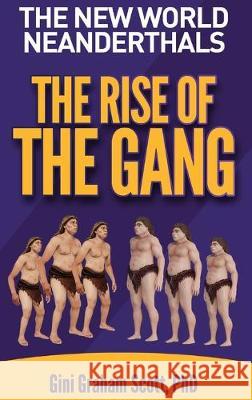 The New World Neanderthals: The Rise of the Gang Gini Graham Scott 9781949537338 Changemakers Publishing - książka