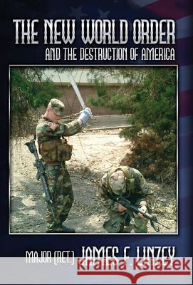 The New World Order and the Destruction of America James F. Linzey 9781936857227 Linzey Publishing House - książka