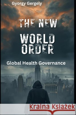 The New World Order: Global Health Governance Gergely, Gyorgy 9798243925624 Independently Published - książka