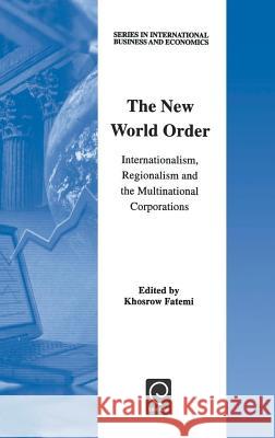 The New World Order: Internationalism, Regionalism and the Multinational Corporations Khosrow Fatemi 9780080436289 Emerald Publishing Limited - książka