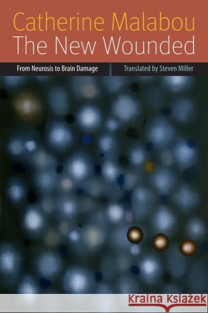 The New Wounded: From Neurosis to Brain Damage Malabou, Catherine 9780823239672 Fordham University Press - książka
