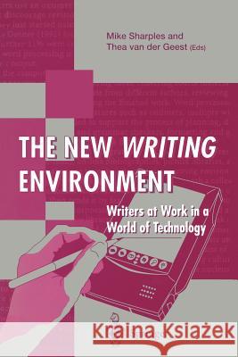 The New Writing Environment: Writers at Work in a World of Technology Sharples, Mike 9783540760115 Springer - książka