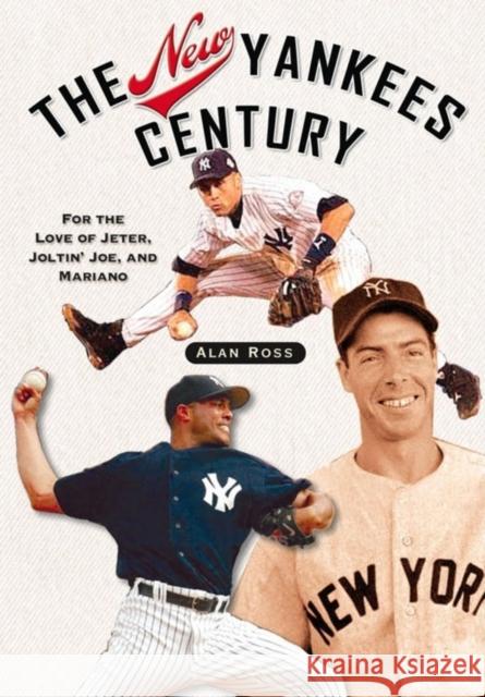 The New Yankees Century: For the Love of Jeter, Joltin' Joe, and Mariano Alan Ross 9781581825268 Cumberland House Publishing - książka