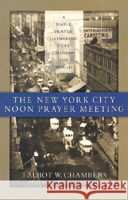 The New York City Noon Prayer Meeting Talbot W. Chamber 9781585020270 Wagner Publications - książka