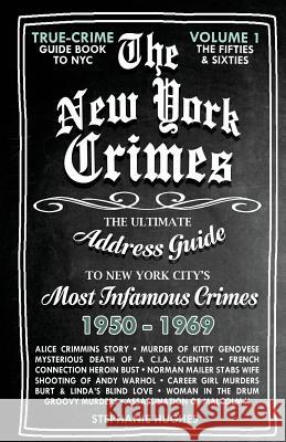 The New York Crimes: The Ultimate Address Guide To New York City's Most Infamous Crimes Hughes, Stephanie 9781542498364 Createspace Independent Publishing Platform - książka