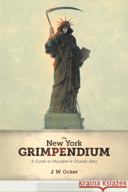 The New York Grimpendium: A Guide to Macabre and Ghastly Sites in New York State J. W. Ocker 9780881509908 Countryman Press - książka