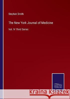 The New York Journal of Medicine: Vol. IV Third Series Stephen Smith   9783375153342 Salzwasser-Verlag - książka