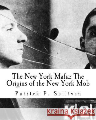 The New York Mafia: The Origins of the New York Mob Patrick F. Sullivan 9781466311046 Createspace - książka