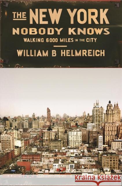 The New York Nobody Knows: Walking 6,000 Miles in the City Helmreich, William B. 9780691169705 Princeton University Press - książka