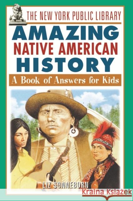The New York Public Library Amazing Native American History: A Book of Answers for Kids The New York Public Library 9780471332046 John Wiley & Sons - książka
