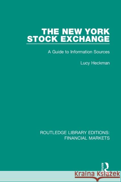 The New York Stock Exchange: A Guide to Information Sources Heckman, Lucy 9781138554887 Taylor and Francis - książka