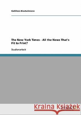 The New York Times - All the News That's Fit to Print? Kathleen Deutschmann 9783638671514 Grin Verlag - książka