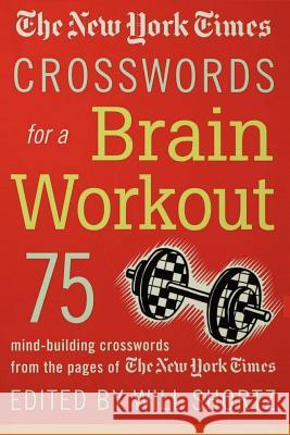 The New York Times Crosswords for a Brain Workout: 75 Mind-Building Crosswords from the Pages of the New York Times Will Shortz 9780312326104 St. Martin's Press - książka