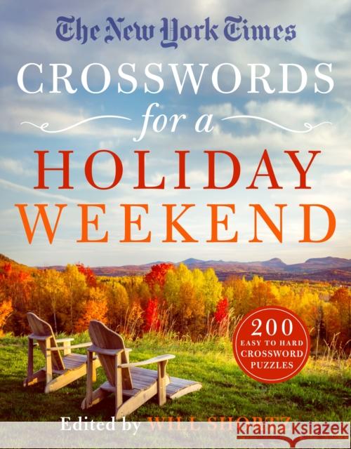 The New York Times Crosswords for a Holiday Weekend: 200 Easy to Hard Crossword Puzzles Will Shortz 9781250896056 St. Martin's Publishing Group - książka