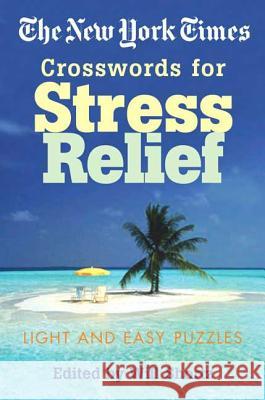 The New York Times Crosswords for Stress Relief: Light and Easy Puzzles New York Times                           Will Shortz 9780312339531 St. Martin's Griffin - książka