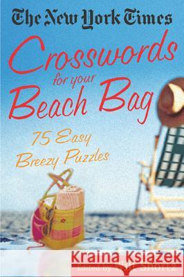 The New York Times Crosswords for Your Beach Bag: 75 Easy, Breezy Puzzles New York Times                           Will Shortz 9780312314552 St. Martin's Griffin - książka