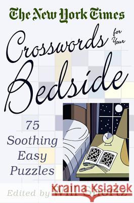 The New York Times Crosswords for Your Bedside: 75 Soothing, Easy Puzzles Will Shortz 9780312320324 St. Martin's Press - książka