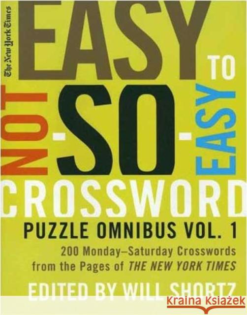 The New York Times Easy to Not-So-Easy Crossword Puzzle Omnibus: 200 Monday-Saturday Crosswords from the Pages of the New York Times Will Shortz 9780312375164 St. Martin's Griffin - książka