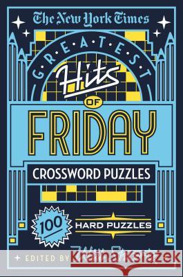 The New York Times Greatest Hits of Friday Crossword Puzzles: 100 Hard Puzzles The New York Times                       Will Shortz 9781250198389 St. Martin's Griffin - książka