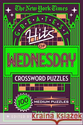 The New York Times Greatest Hits of Wednesday Crossword Puzzles: 100 Medium Puzzles The New York Times                       Will Shortz 9781250198365 St. Martin's Griffin - książka