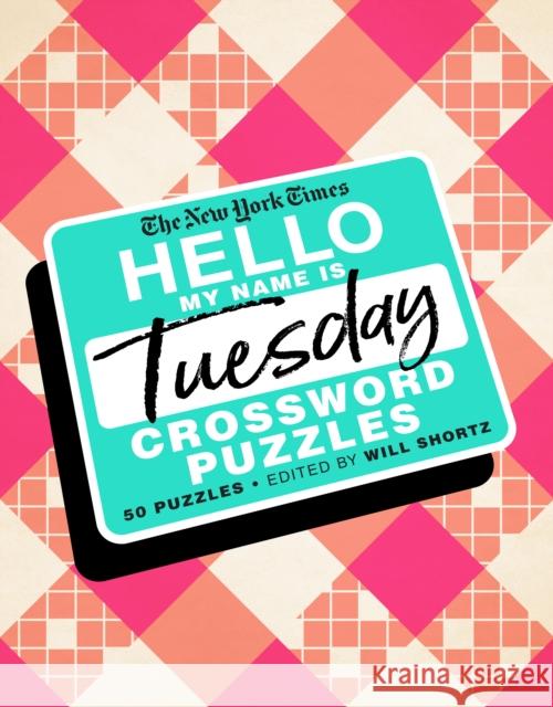 The New York Times Hello, My Name Is Tuesday: 50 Tuesday Crossword Puzzles New York Times                           Will Shortz 9781250757708 St. Martin's Griffin - książka