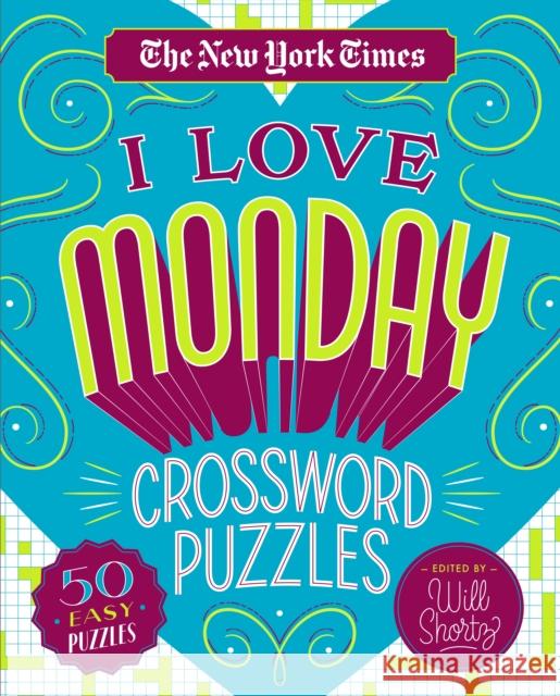 The New York Times I Love Monday Crossword Puzzles: 50 Easy Puzzles New York Times                           Will Shortz 9781250235756 St. Martin's Griffin - książka