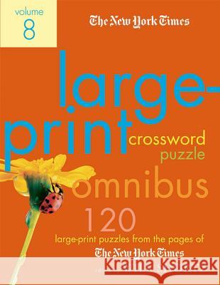 The New York Times Large-Print Crossword Puzzle Omnibus Volume 8: 120 Large-Print Puzzles from the Pages of the New York Times Shortz, Will 9780312375140 St. Martin's Griffin - książka