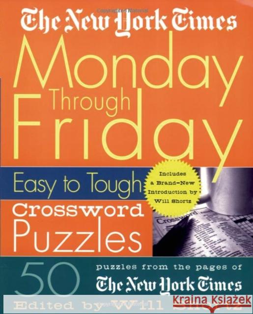 The New York Times Monday Through Friday Easy to Tough Crossword Puzzles: 50 Puzzles from the Pages of the New York Times New York Times                           Will Shortz 9780312300586 St. Martin's Griffin - książka