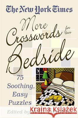 The New York Times More Crosswords for Your Bedside: 75 Soothing, Easy Puzzles Will Shortz 9780312336127 St. Martin's Griffin - książka