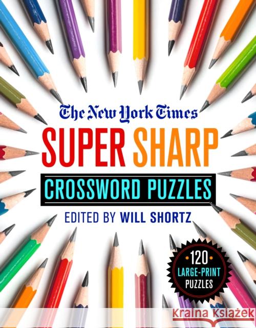 The New York Times Super Sharp Crossword Puzzles: 120 Large-Print Puzzles New York Times                           Will Shortz 9781250253187 St. Martin's Griffin - książka