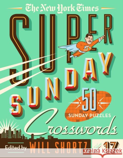 The New York Times Super Sunday Crosswords Volume 17: 50 Sunday Puzzles Will Shortz 9781250895950 St. Martin's Publishing Group - książka