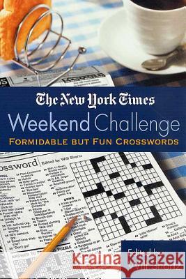 The New York Times Weekend Challenge: Formidable But Fun Crosswords New York Times                           Will Shortz 9780312300791 St. Martin's Griffin - książka