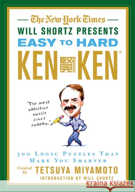 The New York Times Will Shortz Presents Easy to Hard KenKen: 300 Logic Puzzles That Make You Smarter Will Shortz Tetsuya Miyamoto 9780312644987 St. Martin's Griffin - książka