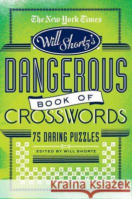 The New York Times Will Shortz Presents the Dangerous Book of Crosswords: 75 Daring Puzzles Will Shortz 9780312565367 St. Martin's Griffin - książka
