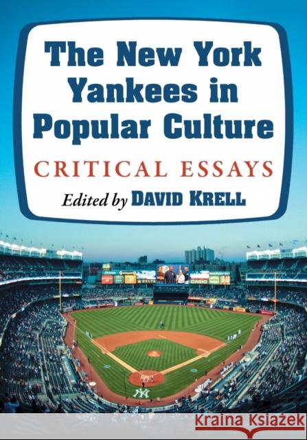 The New York Yankees in Popular Culture: Critical Essays David Krell 9781476674643 McFarland & Company - książka