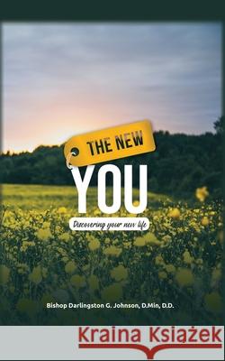 The New You: Discovering Your New Life Bishop Darlingston G Johnson D Min 9781662820007 Xulon Press - książka