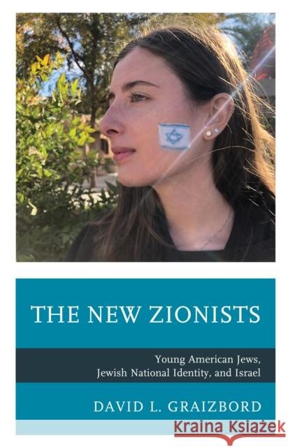 The New Zionists: Young American Jews, Jewish National Identity, and Israel David L. Graizbord 9781498580458 Lexington Books - książka