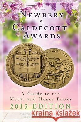 The Newbery and Caldecott Awards: A Guide to the Medal and Honor Books, 2015 Edition Alsc 9780838913260 Association for Library Service to Children A - książka
