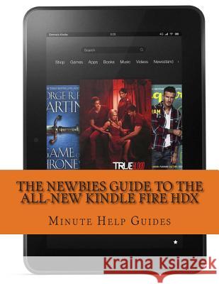 The Newbies Guide to the All-New Kindle Fire HDX: (October 2013 Edition) Minute Help Guides 9781493554478 Createspace - książka