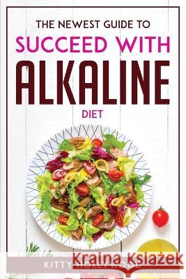 The Newest Guide to Succeed with Alkaline Diet Kitty Hollywood   9781804772058 Kitty Hollywood - książka