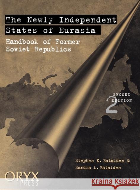 The Newly Independent States of Eurasia: Handbook of Former Soviet Republics Second Edition Batalden, Stephen K. 9780897749404 Oryx Press - książka