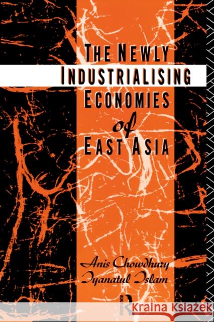 The Newly Industrializing Economies of East Asia Anis Chowdhury Chowdhury Anis 9780415097499 Routledge - książka