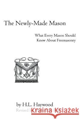 The Newly-Made Mason H L Haywood, Michael R Poll 9781613424001 Cornerstone Book Publishers - książka