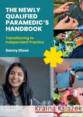 The Newly Qualified Paramedic's Handbook: Transitioning to Independent Practice Danny Dixon 9781801611329 Class Professional - książka